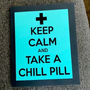 Keep Calm and Take a Chill Pill